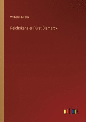 Reichskanzler Fürst Bismarck