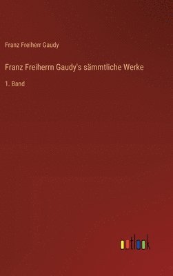 Franz Freiherrn Gaudy's sämmtliche Werke
