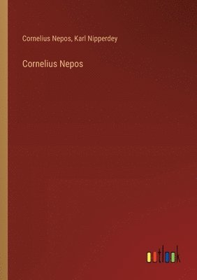 Cornelius Nepos, Karl Nipperdey - Cornelius Nepos, Häftad
