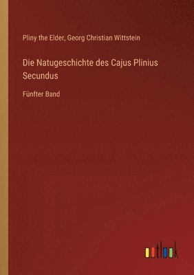 Natugeschichte des Cajus Plinius Secundus