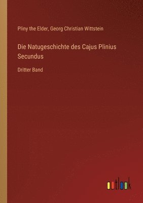 Natugeschichte des Cajus Plinius Secundus