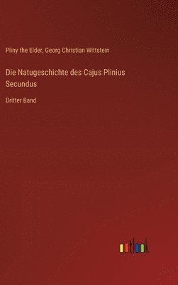 Natugeschichte des Cajus Plinius Secundus