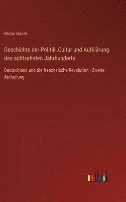 Geschichte der Politik, Cultur und Aufklärung des achtzehnten Jahrhunderts