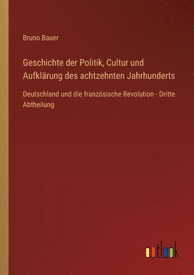 Geschichte der Politik, Cultur und Aufklärung des achtzehnten Jahrhunderts