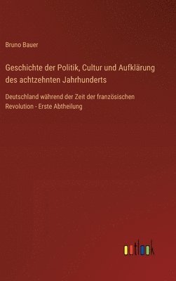Geschichte der Politik, Cultur und Aufklärung des achtzehnten Jahrhunderts