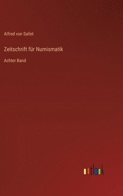 Zeitschrift für Numismatik: Achter Band