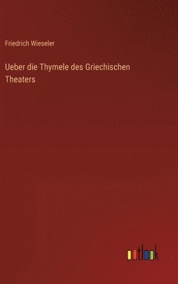 Ueber die Thymele des Griechischen Theaters