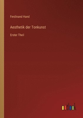 Aesthetik der Tonkunst: Erster Theil