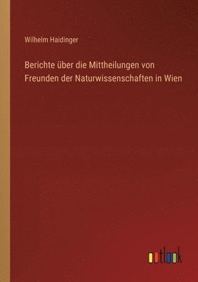 Berichte über die Mittheilungen von Freunden der Naturwissenschaften in Wien