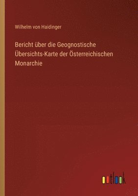 Bericht über die Geognostische Übersichts-Karte der Österreichischen Monarchie