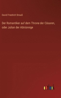 Romantiker auf dem Throne der Cäsaren, oder Julian der Abtrünnige