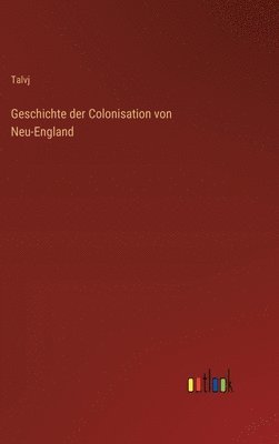 Geschichte der Colonisation von Neu-England