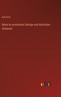 Reise im pontischen Gebirge und türkischen Armenien