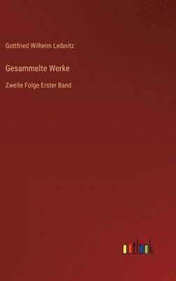 Gottfried Wilhelm Leibnitz - Gesammelte Werke, Inbunden