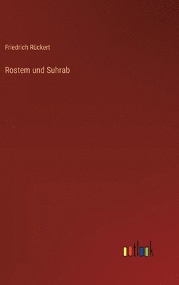 Friedrich Rückert - Rostem und Suhrab, Inbunden