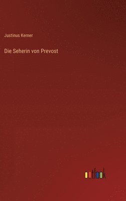 Justinus Kerner - Seherin von Prevost, Inbunden