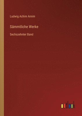 Sämmtliche Werke: Sechszehnter Band