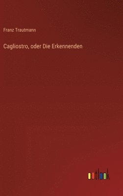 Cagliostro, oder Die Erkennenden