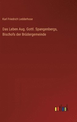 Leben Aug. Gottl. Spangenbergs, Bischofs der Brüdergemeinde