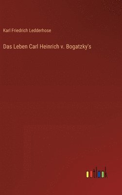 Leben Carl Heinrich v. Bogatzky's