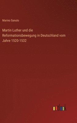 Martin Luther und die Reformationsbewegung in Deutschland vom Jahre 1520-1532