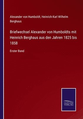 Briefwechsel Alexander von Humboldts mit Heinrich Berghaus aus den Jahren 1825 bis 1858