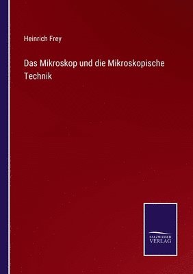 Das Mikroskop und die Mikroskopische Technik