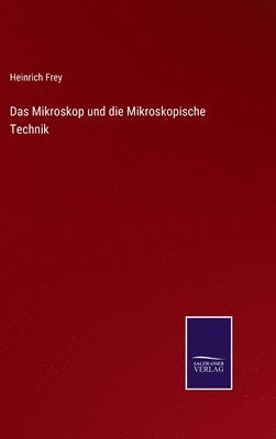 Das Mikroskop und die Mikroskopische Technik