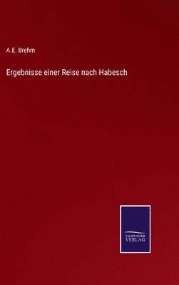 Ergebnisse einer Reise nach Habesch