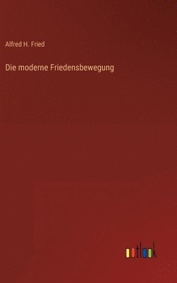 Alfred H Fried - moderne Friedensbewegung, Inbunden