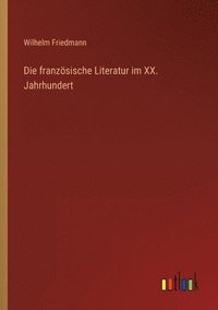 bokomslag Die franzoesische Literatur im XX. Jahrhundert
