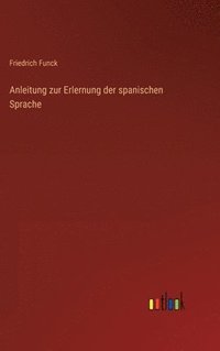 bokomslag Anleitung zur Erlernung der spanischen Sprache