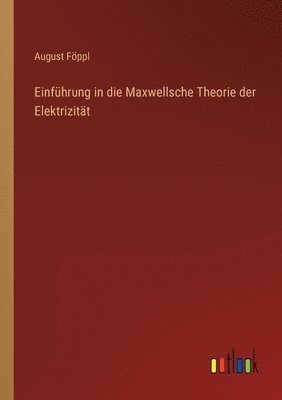 August Föppl - Einführung in die Maxwellsche Theorie der Elektrizität, Häftad