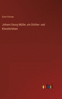 bokomslag Johann Georg Mller, ein Dichter- und Knstlerleben