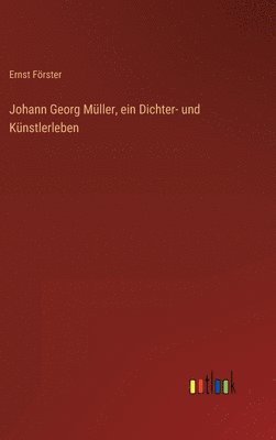 Johann Georg Müller, ein Dichter- und Künstlerleben