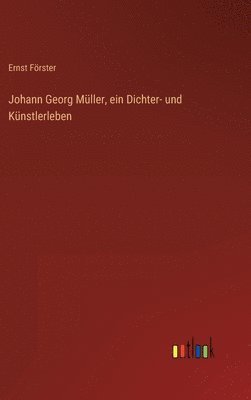 Johann Georg Mller, ein Dichter- und Knstlerleben 1