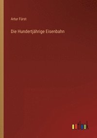 bokomslag Die Hundertjhrige Eisenbahn