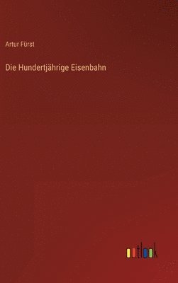 bokomslag Die Hundertjhrige Eisenbahn