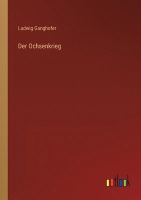 Ludwig Ganghofer - Ochsenkrieg, Häftad