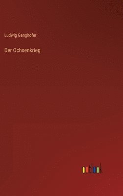Ludwig Ganghofer - Ochsenkrieg, Inbunden
