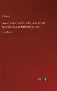 bokomslag Rom in seinen drei Gestalten, oder das alte, das neue und das unterirdische Rom