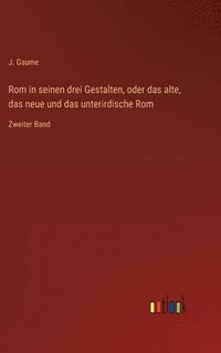 bokomslag Rom in seinen drei Gestalten, oder das alte, das neue und das unterirdische Rom