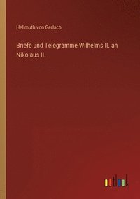 bokomslag Briefe und Telegramme Wilhelms II. an Nikolaus II.