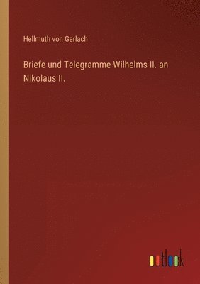 bokomslag Briefe und Telegramme Wilhelms II. an Nikolaus II.