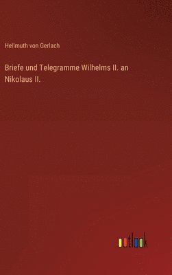 bokomslag Briefe und Telegramme Wilhelms II. an Nikolaus II.