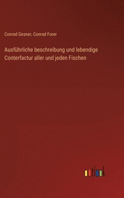 Conrad Gesner, Conrad Forer - Ausführliche beschreibung und lebendige Conterfactur aller und jeden Fischen, Inbunden