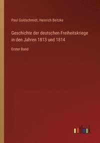 bokomslag Geschichte der deutschen Freiheitskriege in den Jahren 1813 und 1814