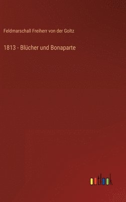 bokomslag 1813 - Blcher und Bonaparte