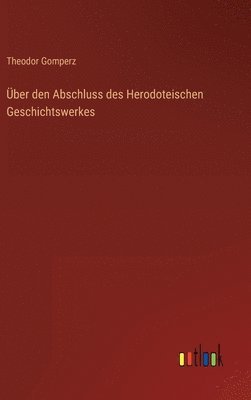 Über den Abschluss des Herodoteischen Geschichtswerkes