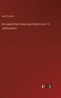 bokomslag Die ppstlichen Kreuzzugs-Steuern des 13. Jahrhunderts